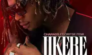 Charass - Jikere ft. Oritse Femi